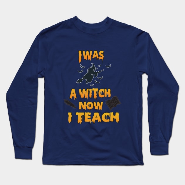 I was a witch Now I teach Long Sleeve T-Shirt by HichamBiza